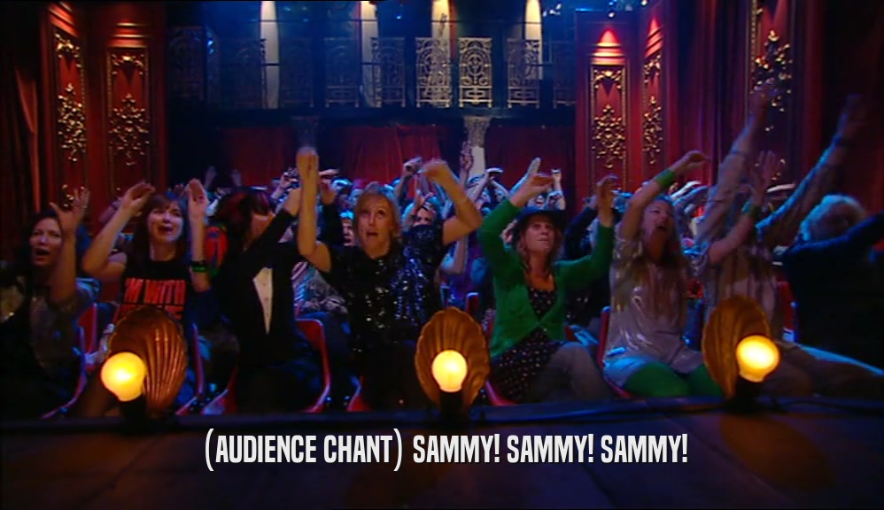 (AUDIENCE CHANT) SAMMY! SAMMY! SAMMY!  