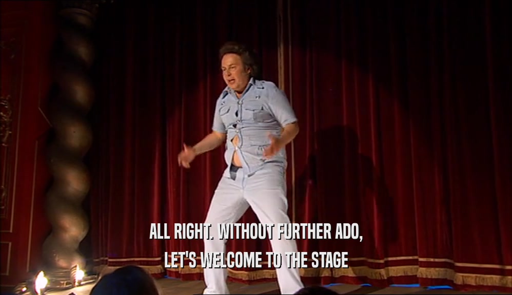ALL RIGHT. WITHOUT FURTHER ADO, LET'S WELCOME TO THE STAGE 