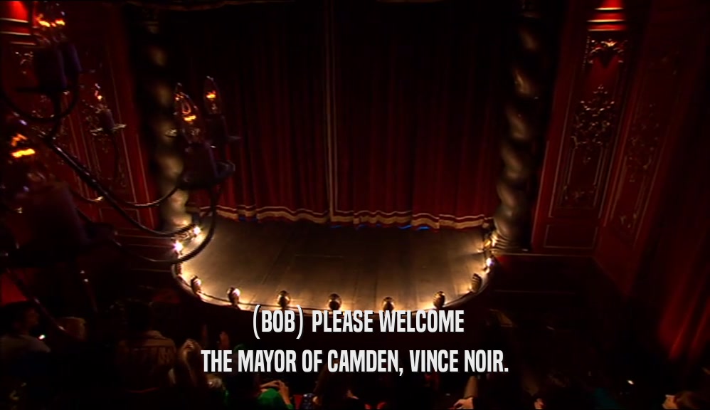 (BOB) PLEASE WELCOME
 THE MAYOR OF CAMDEN, VINCE NOIR.
 