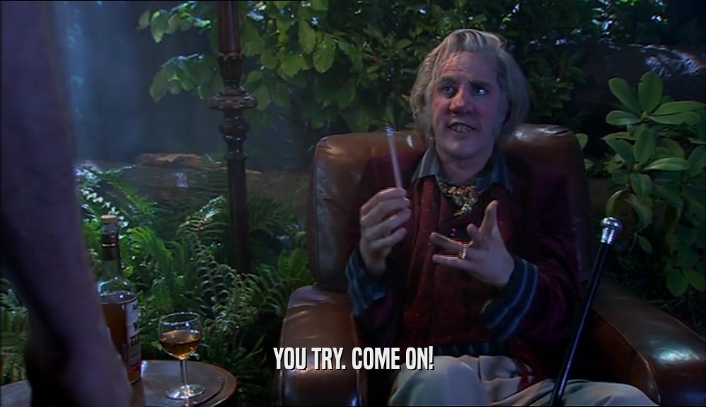 YOU TRY. COME ON!  