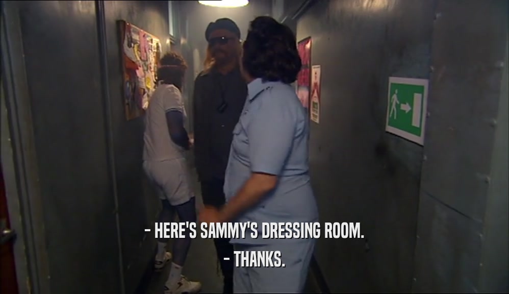 - HERE'S SAMMY'S DRESSING ROOM.
 - THANKS.
 
