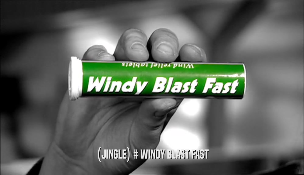 (JINGLE) # WINDY BLAST FAST
  