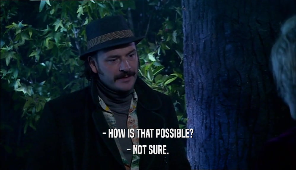 - HOW IS THAT POSSIBLE? - NOT SURE. 