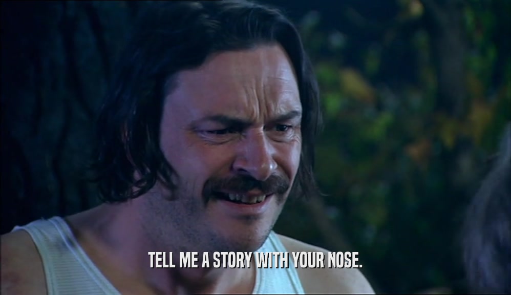 TELL ME A STORY WITH YOUR NOSE.  