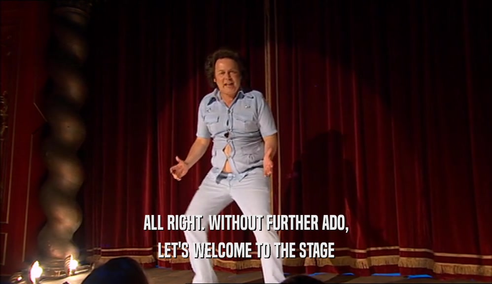 ALL RIGHT. WITHOUT FURTHER ADO, LET'S WELCOME TO THE STAGE 