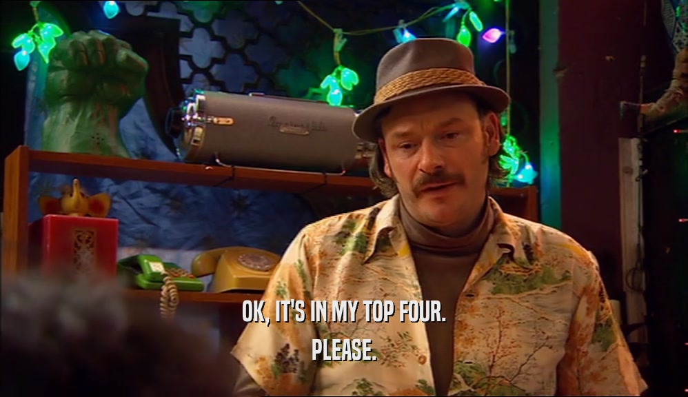 OK, IT'S IN MY TOP FOUR. PLEASE. 