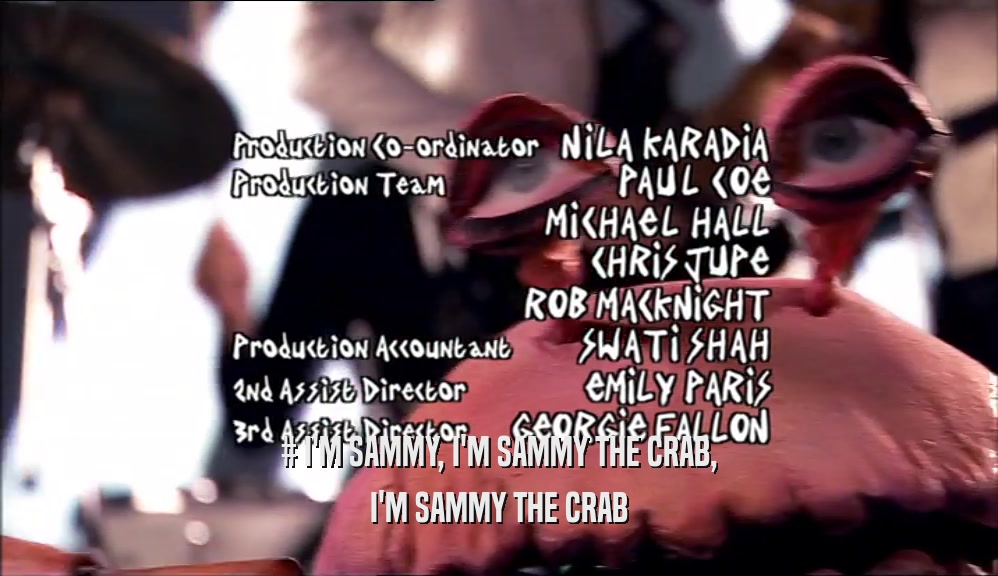 # I'M SAMMY, I'M SAMMY THE CRAB, I'M SAMMY THE CRAB 