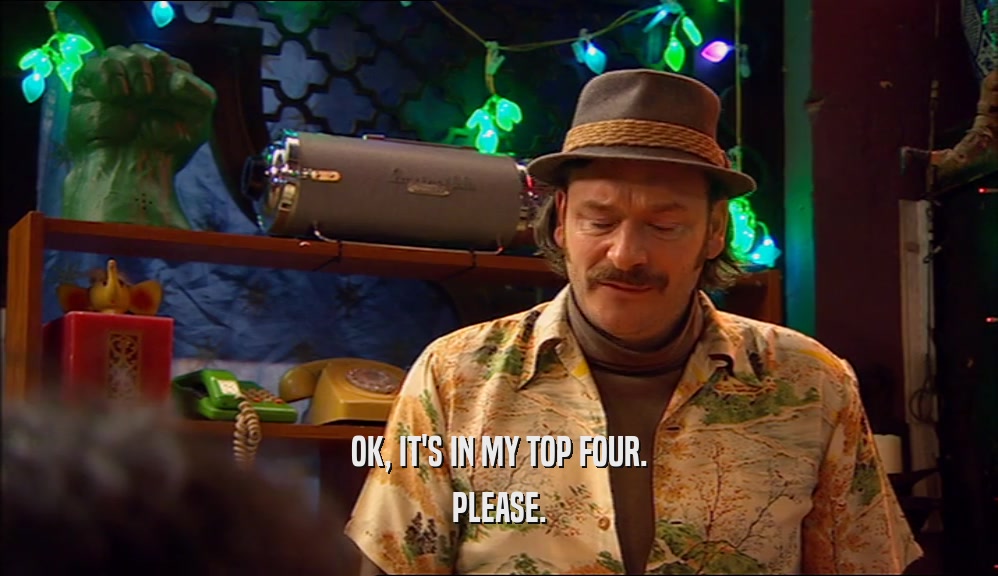 OK, IT'S IN MY TOP FOUR. PLEASE. 