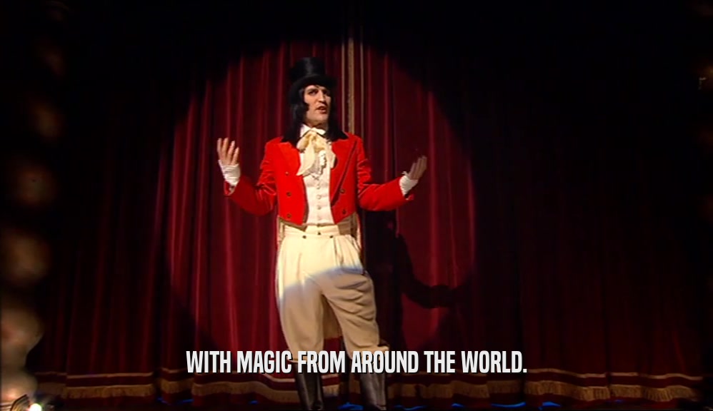 WITH MAGIC FROM AROUND THE WORLD.  