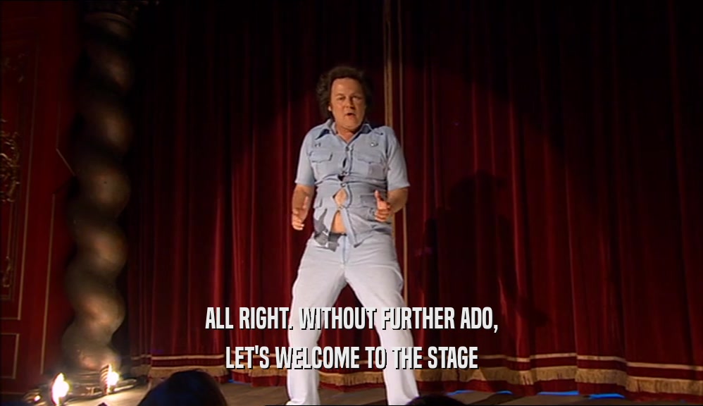 ALL RIGHT. WITHOUT FURTHER ADO, LET'S WELCOME TO THE STAGE 