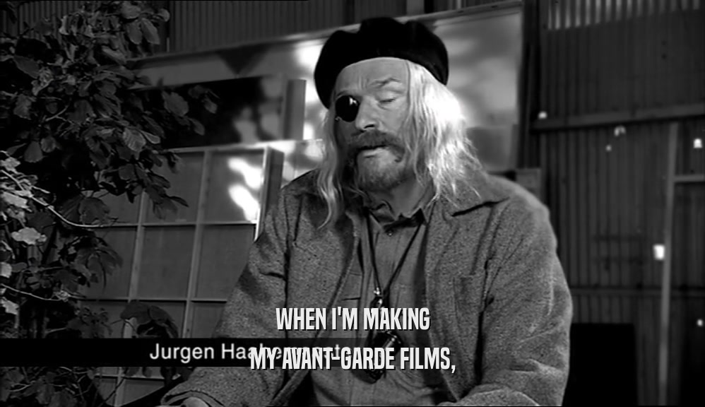WHEN I'M MAKING MY AVANT-GARDE FILMS, 