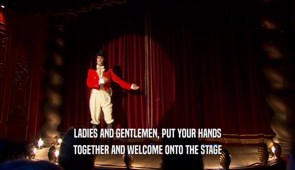 LADIES AND GENTLEMEN, PUT YOUR HANDS TOGETHER AND WELCOME ONTO THE STAGE 