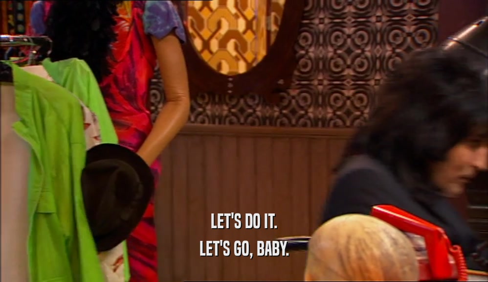 LET'S DO IT. LET'S GO, BABY. 