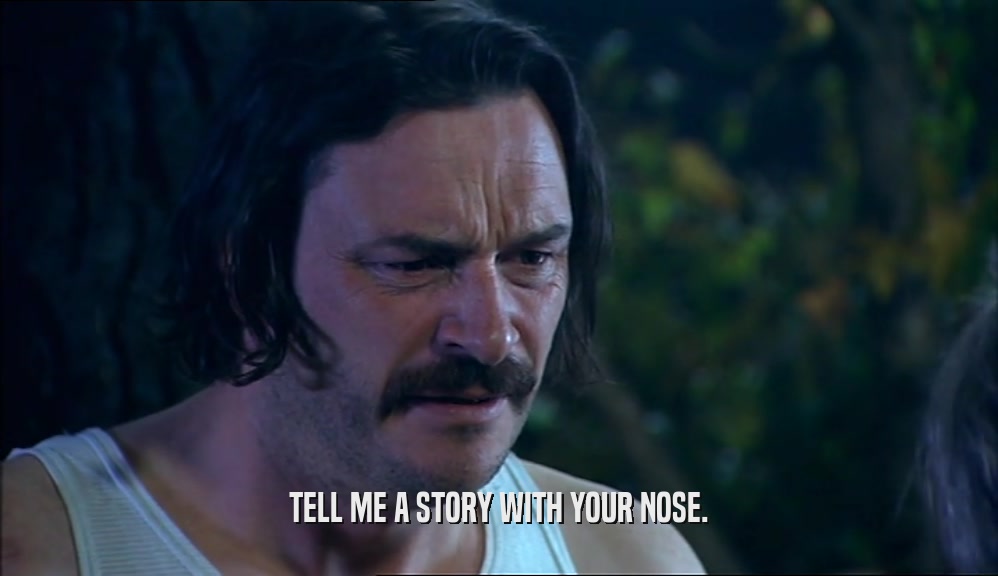 TELL ME A STORY WITH YOUR NOSE.  