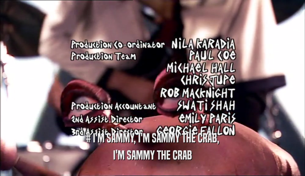 # I'M SAMMY, I'M SAMMY THE CRAB, I'M SAMMY THE CRAB 
