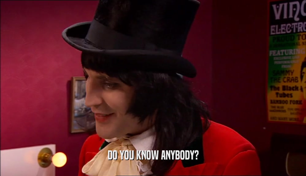 DO YOU KNOW ANYBODY?  
