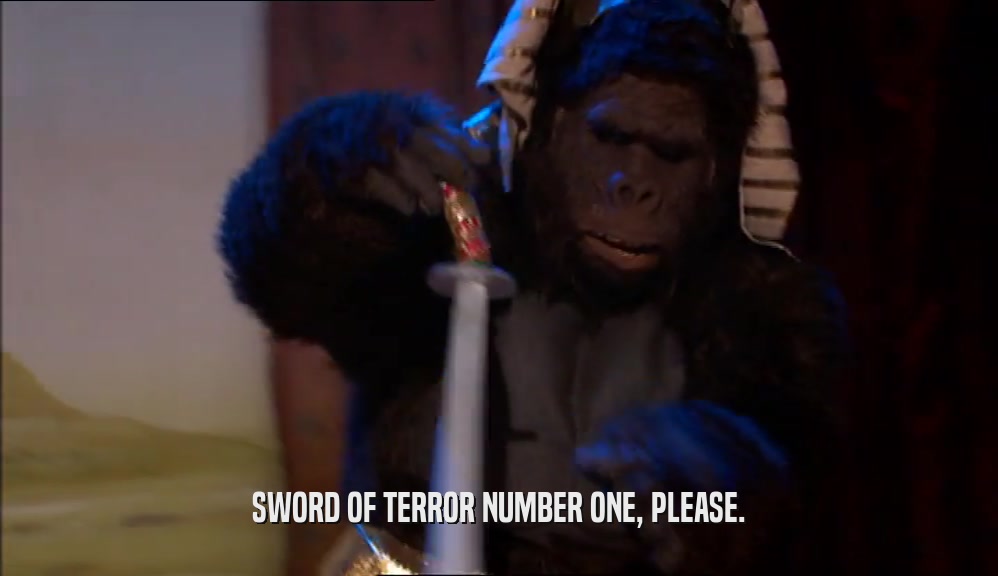 SWORD OF TERROR NUMBER ONE, PLEASE.
  