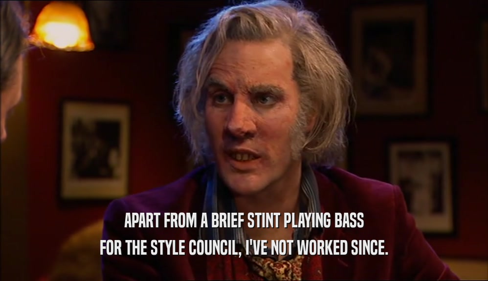 APART FROM A BRIEF STINT PLAYING BASS FOR THE STYLE COUNCIL, I'VE NOT WORKED SINCE. 