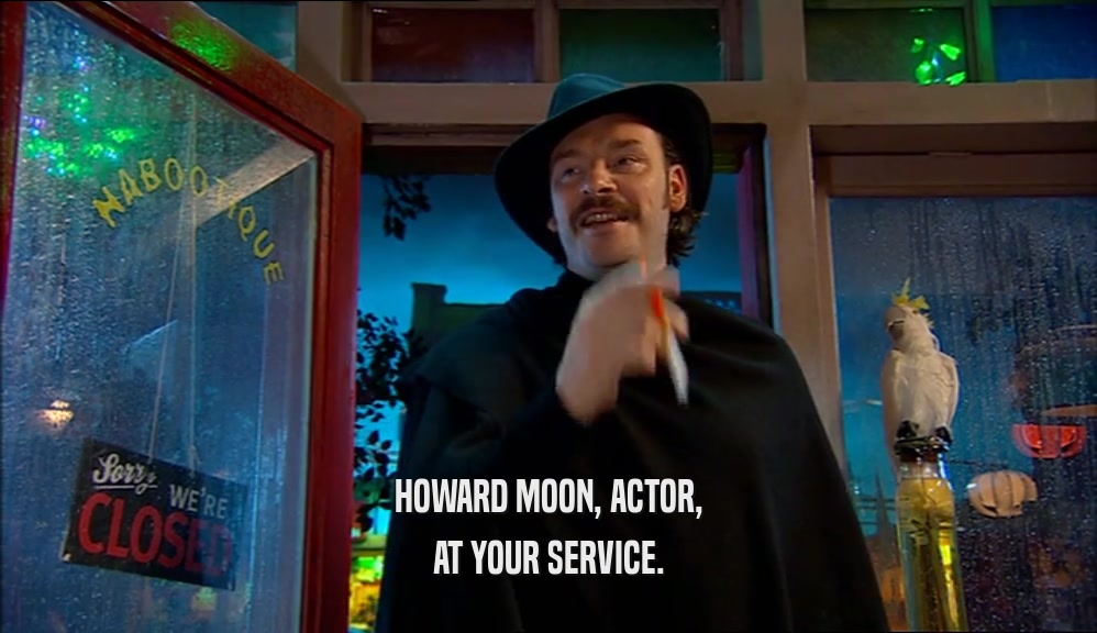 HOWARD MOON, ACTOR,
 AT YOUR SERVICE.
 