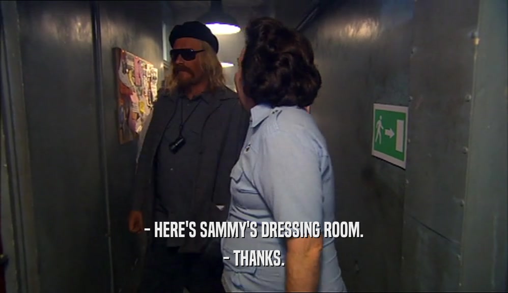- HERE'S SAMMY'S DRESSING ROOM. - THANKS. 