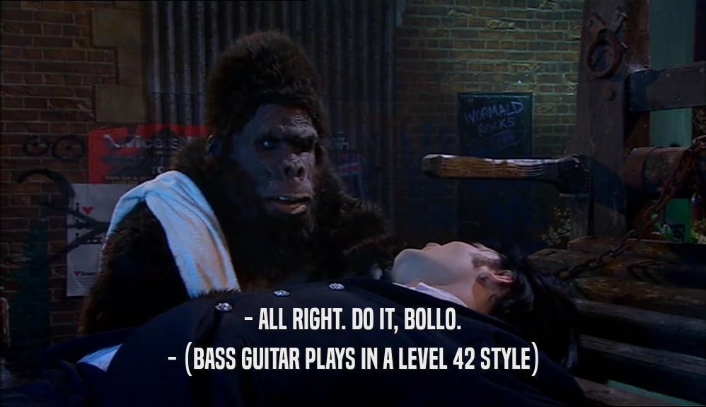 - ALL RIGHT. DO IT, BOLLO. - (BASS GUITAR PLAYS IN A LEVEL 42 STYLE) 