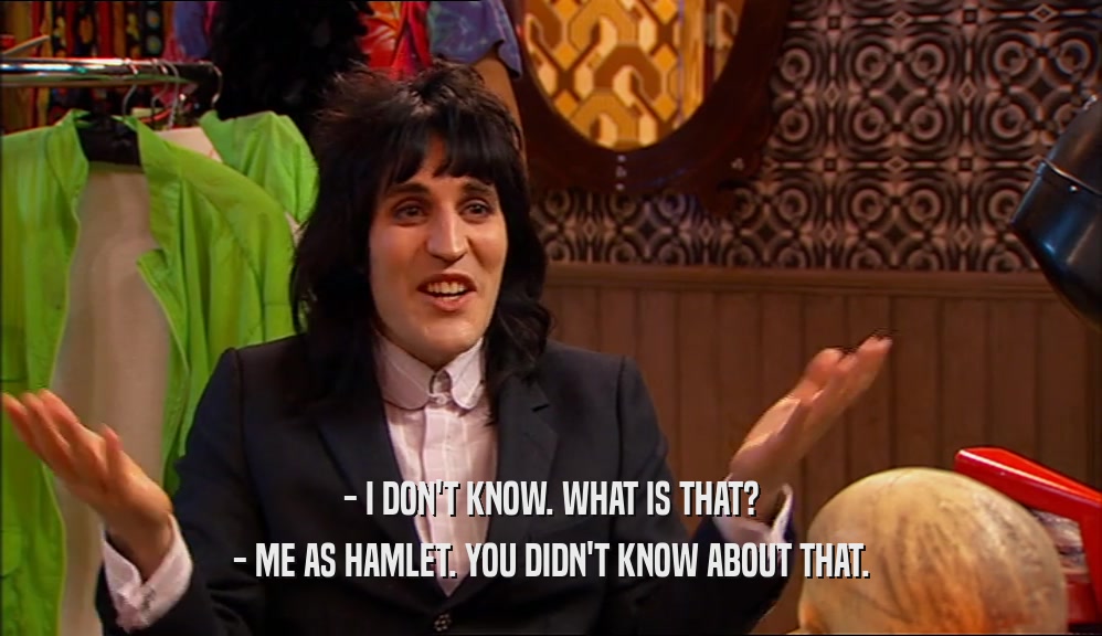- I DON'T KNOW. WHAT IS THAT? - ME AS HAMLET. YOU DIDN'T KNOW ABOUT THAT. 