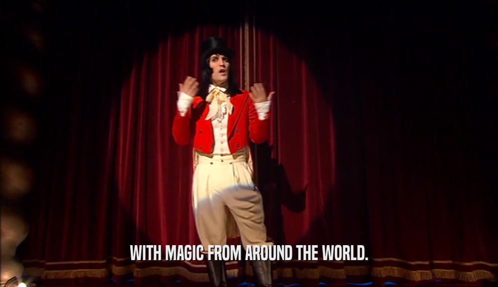 WITH MAGIC FROM AROUND THE WORLD.  