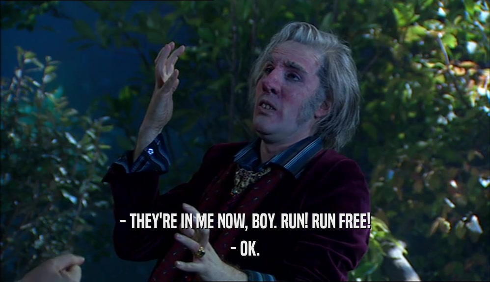 - THEY'RE IN ME NOW, BOY. RUN! RUN FREE! - OK. 