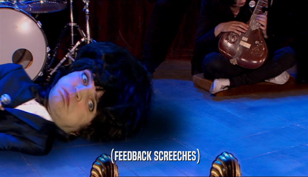 (FEEDBACK SCREECHES)  