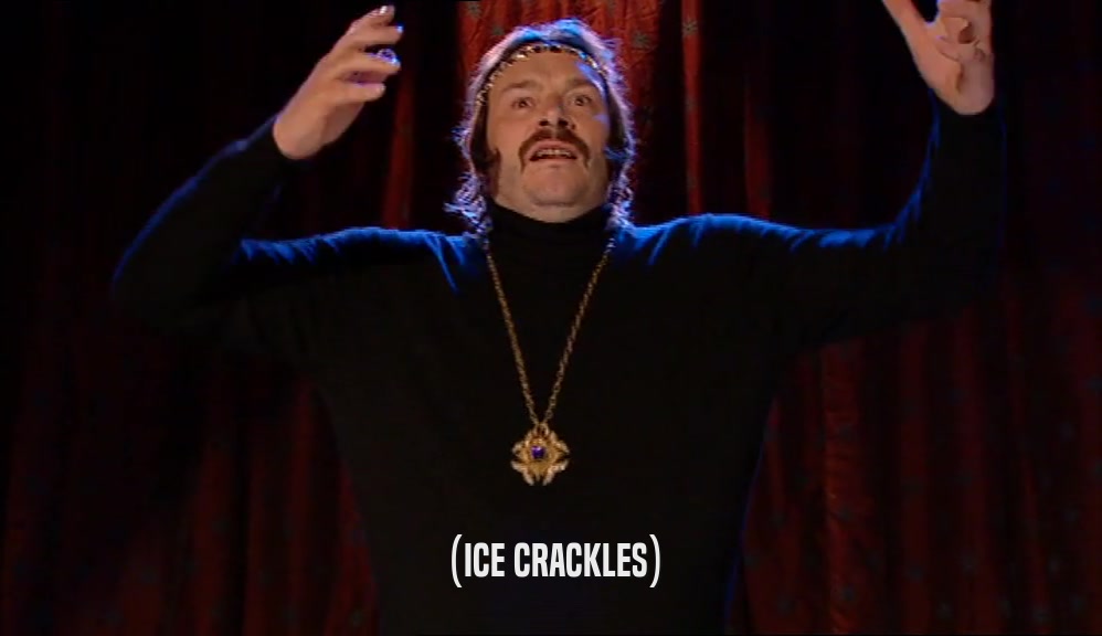 (ICE CRACKLES)  