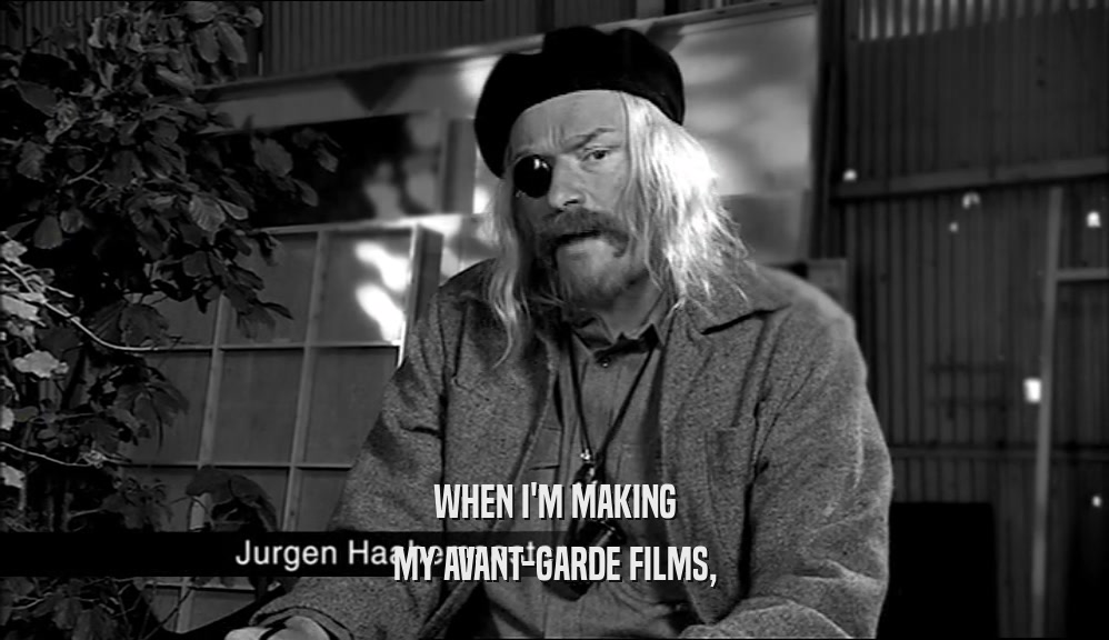 WHEN I'M MAKING MY AVANT-GARDE FILMS, 