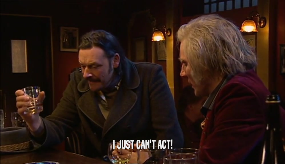 I JUST CAN'T ACT!  