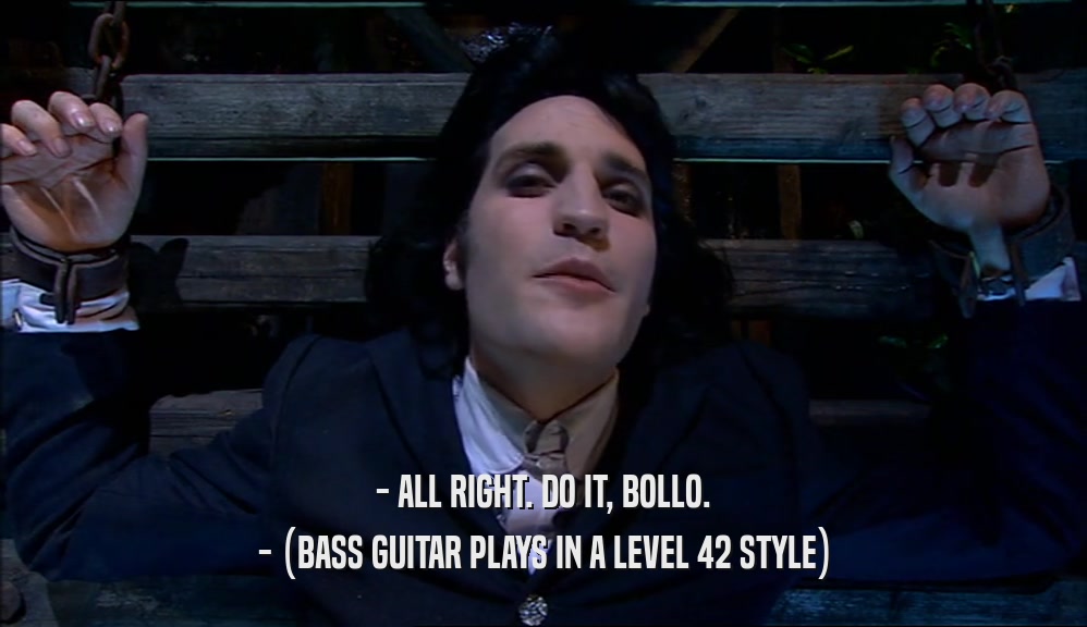 - ALL RIGHT. DO IT, BOLLO. - (BASS GUITAR PLAYS IN A LEVEL 42 STYLE) 