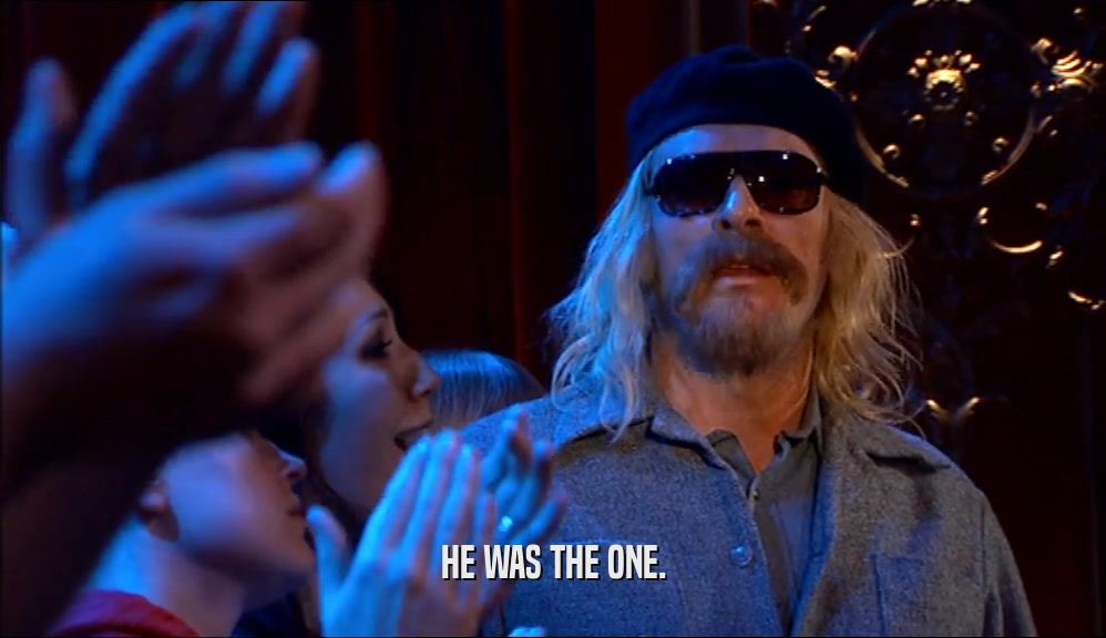 HE WAS THE ONE.  