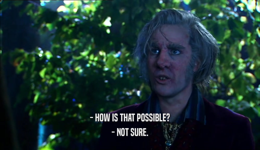 - HOW IS THAT POSSIBLE? - NOT SURE. 