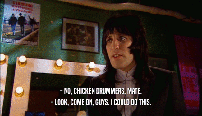 - NO, CHICKEN DRUMMERS, MATE. - LOOK, COME ON, GUYS. I COULD DO THIS. 
