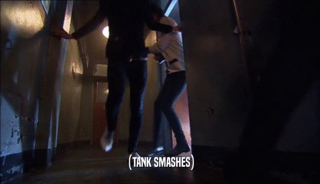 (TANK SMASHES)  
