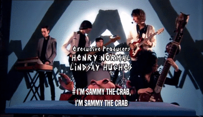 # I'M SAMMY THE CRAB, I'M SAMMY THE CRAB 