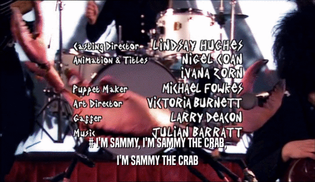 # I'M SAMMY, I'M SAMMY THE CRAB, I'M SAMMY THE CRAB 