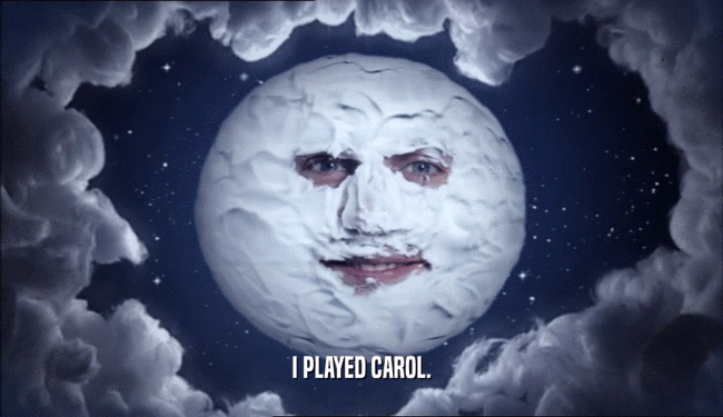 I PLAYED CAROL.
  