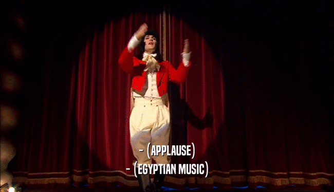 - (APPLAUSE) - (EGYPTIAN MUSIC) 