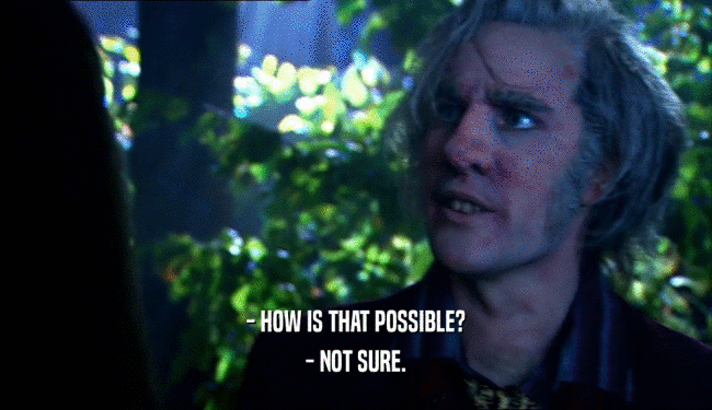 - HOW IS THAT POSSIBLE? - NOT SURE. 
