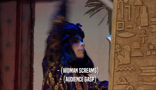 - (WOMAN SCREAMS) - (AUDIENCE GASP) 