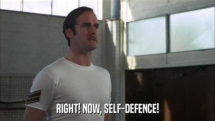 RIGHT! NOW, SELF-DEFENCE!  