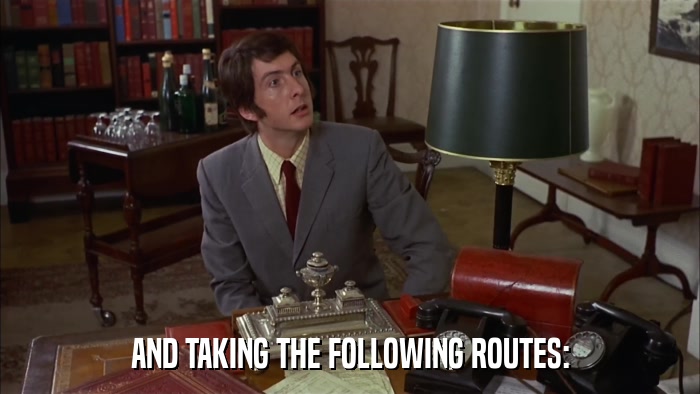 AND TAKING THE FOLLOWING ROUTES:  