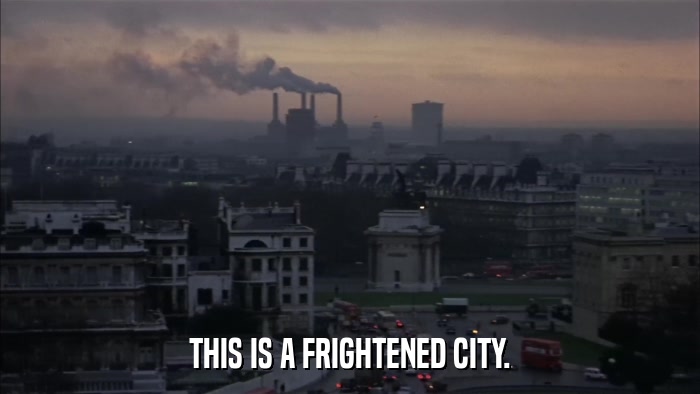 THIS IS A FRIGHTENED CITY.  