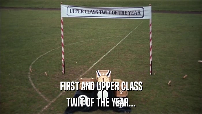 FIRST AND UPPER CLASS TWIT OF THE YEAR... 