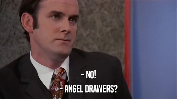 - NO! - ANGEL DRAWERS? 