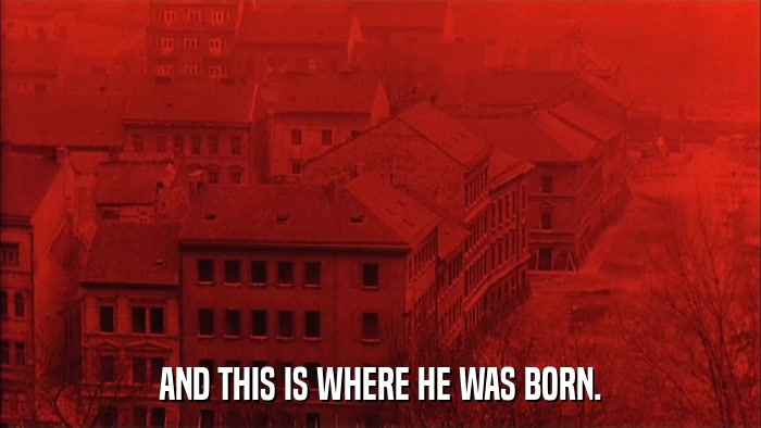 AND THIS IS WHERE HE WAS BORN.  