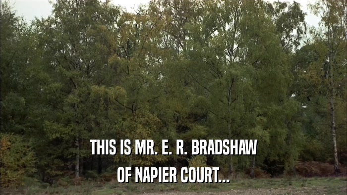 THIS IS MR. E. R. BRADSHAW OF NAPIER COURT... 